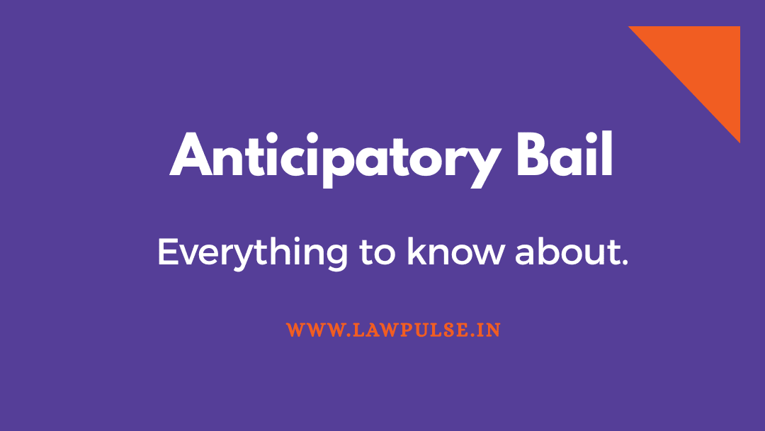 ALL ABOUT ANTICIPATORY BAIL IN INDIA