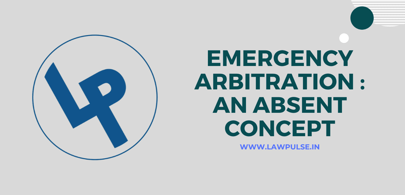 EMERGENCY ARBITRATION: AN ABSENT CONCEPT