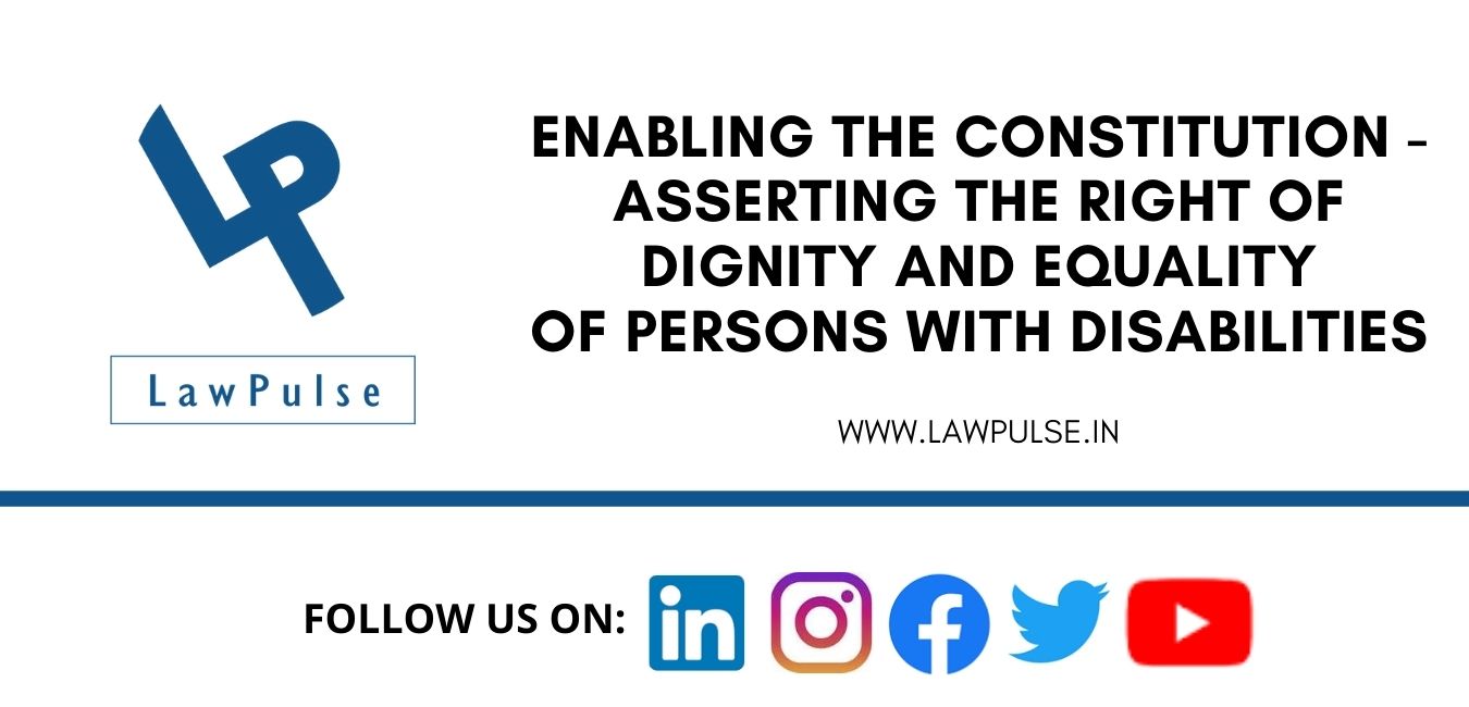 Enabling the Constitution – Asserting the Right of dignity and Equality of persons with disabilities